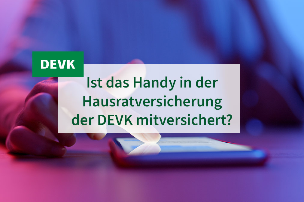 Jochen versichert - Ist das Handy in der Hausratversicherung der DEVK mitversichert?