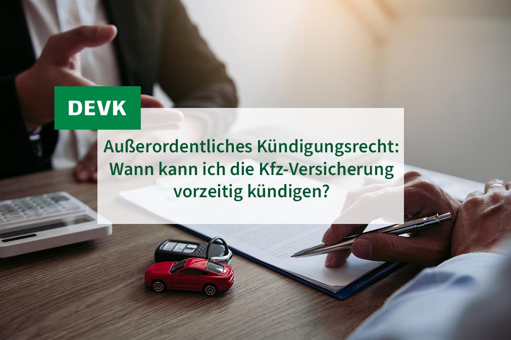 DEVK Jochen versichert - Außerordentliches Kündigungsrecht: Wann kann ich die Kfz-Versicherung vorzeitig kündigen?