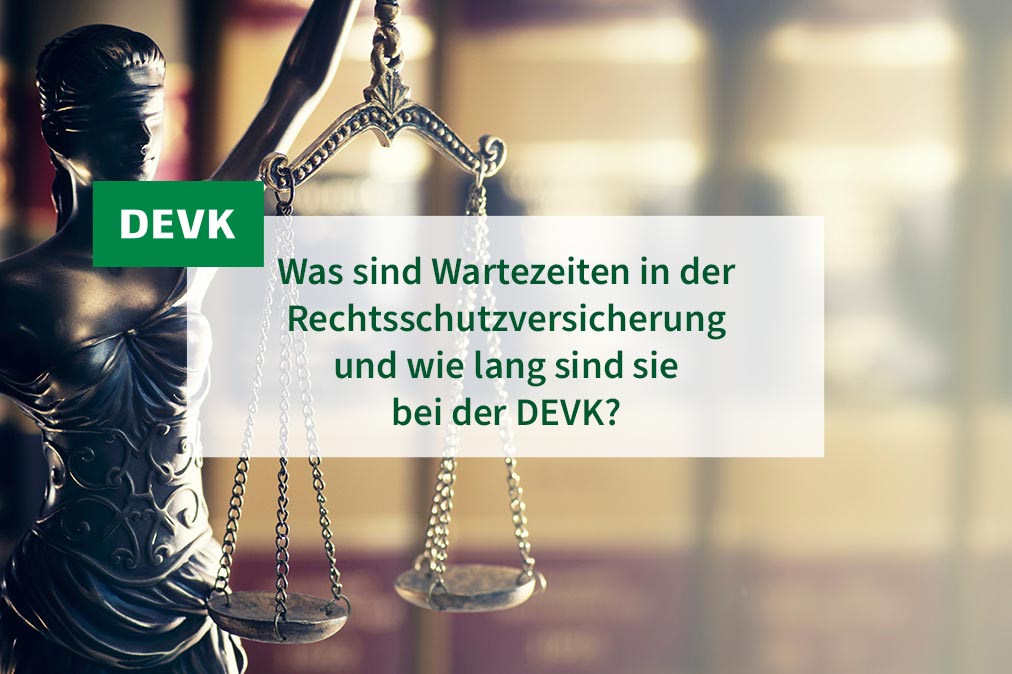 DEVK Jochen versichert - Was sind Wartezeiten in der Rechtsschutzversicherung und wie lang sind sie bei der DEVK?
