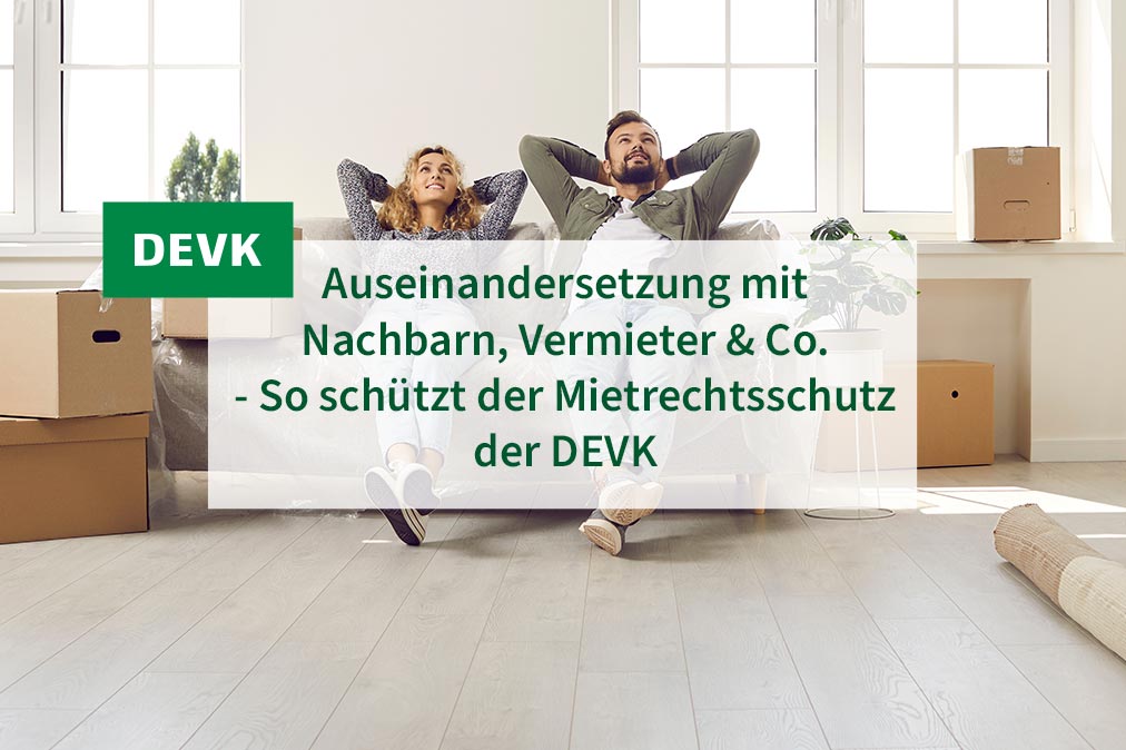 DEVK Jochen versichert - Auseinandersetzung mit Nachbarn, Vermieter & Co. - So schützt der Mietrechtsschutz der DEVK