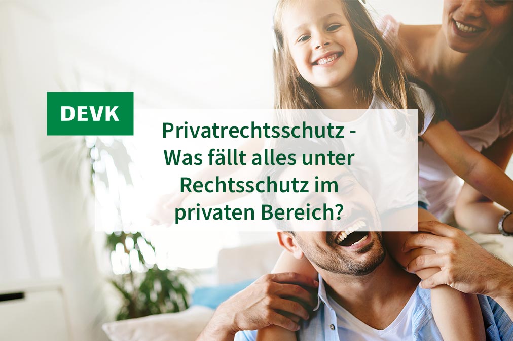 DEVK Jochen versichert - Privatrechtsschutz - Was fällt alles unter Rechtsschutz im privaten Bereich?