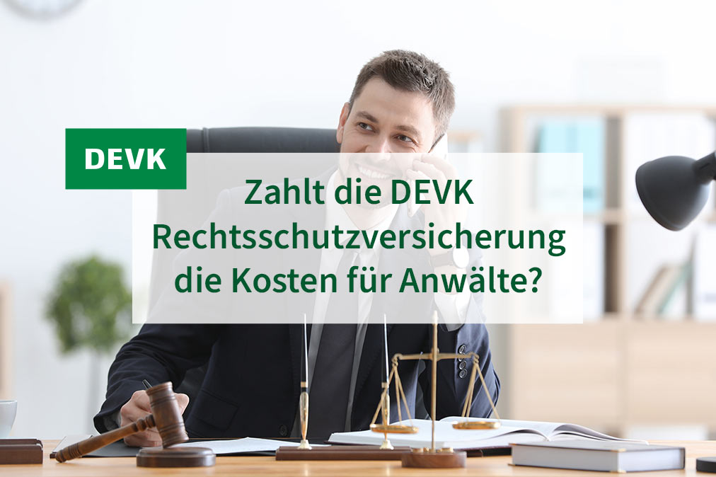 DEVK Jochen versichert - Zahlt die DEVK Rechtsschutzversicherung die Kosten für Anwälte?
