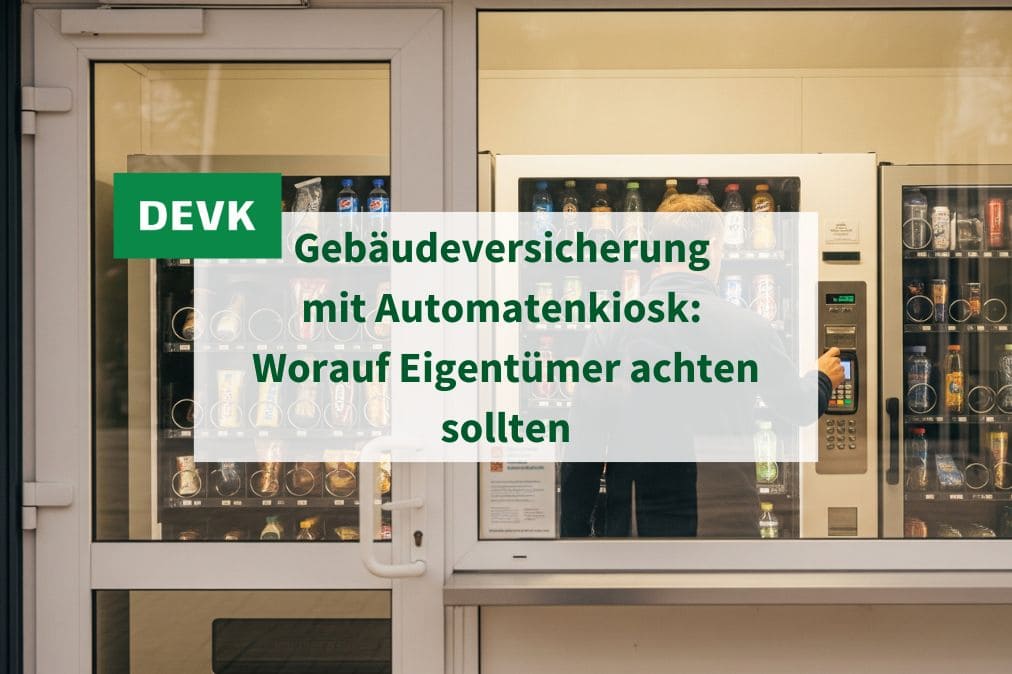 Gebäudeversicherung mit Automatenkiosk: Worauf Eigentümer achten sollten.